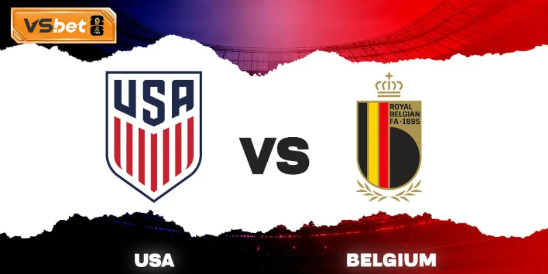 Dự đoán tỷ số trận USA vs Belgium
